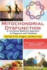 Mitochondrial Dysfunction: A Functional Medicine Approach to Diagnosis and Treatment: Get Rid of Fat, Fatigue, and Brain Fog Cover Image