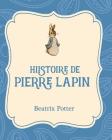 Histoire de Pierre Lapin By Beatrix Potter, Beatrix Potter (Illustrator) Cover Image