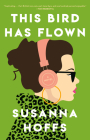 This Bird Has Flown: A Novel By Susanna Hoffs Cover Image