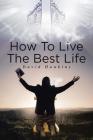 How to Live the Best Life By David Hawkins Cover Image