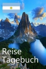 Reise Tagebuch: Argentinien Reisetagebuch für Deine Reise nach Argentinien für unvergessliche Momente Cover Image