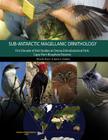 Magellanic Sub-Antarctic Ornithology: The First Decade of Long-Term Bird Studies at the Omora Ethnobotanical Park, Cape Horn Biosphere Reserve, Chile By Ricardo Rozzi (Editor), Jaime E. Jimenez (Editor) Cover Image
