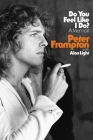 Do You Feel Like I Do?: A Memoir By Peter Frampton, Alan Light (With) Cover Image
