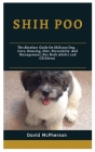 shih poo: The absolute guide on shih poo dog, care, housing, diet, personality and management (for both adults and children) Cover Image