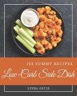 123 Yummy Low-Carb Side Dish Recipes: Making More Memories in your Kitchen with Yummy Low-Carb Side Dish Cookbook! By Lynda Ortiz Cover Image