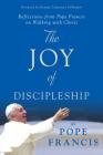 The Joy of Discipleship: Reflections from Pope Francis on Walking with Christ Cover Image