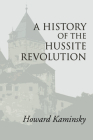 A History of the Hussite Revolution By Howard Kaminsky Cover Image