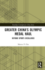 Greater China's Olympic Medal Haul: Beyond Sports Excellence (Routledge Contemporary China) Cover Image