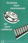 Designing Music Environments for Early Childhood By Susan H. Kenney (Other), Diane Persellin (Other) Cover Image