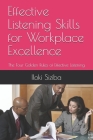Effective Listening Skills for Workplace Excellence: The Four Golden Rules of Effective Listening By Iloki Siziba Cover Image