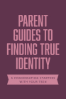 Parent Guides to Finding True Identity: 5 Conversation Starters: Teen Identity / LGBTQ+ & Your Teen / Body Positivity / Eating Disorders / Fear & Worr (Axis) By Axis Cover Image