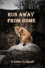 Run Away From Home: A Safari To Myself: Examples Of Adventure Stories Cover Image