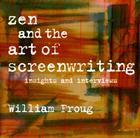 Zen and the Art of Screenwriting: Insights and Interviews By William Froug Cover Image