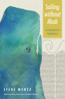 Sailing Without Ahab: Ecopoetic Travels By Steve Mentz, Suzanne Conklin Akbari (Foreword by) Cover Image