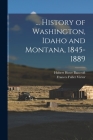 ... History of Washington, Idaho and Montana, 1845-1889 By Hubert Howe Bancroft, Frances Fuller Victor Cover Image