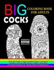 Big Cocks Coloring Book For Adults: Over 30 Penis & Dick Inspired Dirty, Naughty Coloring Pages With Floral, Paisley, Mandala & Doodle Designs for Str (Coloring Books for Adults #1) Cover Image