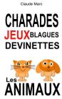 Charades et devinettes sur les animaux. Jeux et blagues pour enfants: Petits jeux de mots et jeux de lettres faciles. Pour jouer en famille, en classe By Claude Marc Cover Image