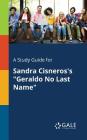 A Study Guide for Sandra Cisneros's Geraldo No Last Name By Cengage Learning Gale Cover Image