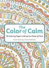 The Color of Calm: 90 Coloring Pages to Bring You Peace of Mind By Workman Publishing, Yuliia Bahniuk (Illustrator) Cover Image