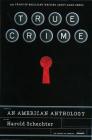 True Crime: An American Anthology: A Library of America Special Publication By Harold Schechter (Editor) Cover Image