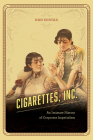 Cigarettes, Inc.: An Intimate History of Corporate Imperialism By Nan Enstad Cover Image