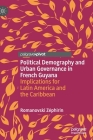 Political Demography and Urban Governance in French Guyana: Implications for Latin America and the Caribbean By Romanovski Zéphirin Cover Image