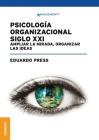 Psicología Organizacional Siglo XXI: Ampliar la mirada, organizar las ideas By Eduardo Press Cover Image