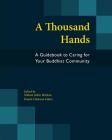 A Thousand Hands: A Guidebook to Caring for Your Buddhist Community By Nathan Jishin Michon (Editor), Daniel Clarkson Fisher (Editor) Cover Image