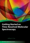 Getting Started on Time-Resolved Molecular Spectroscopy By Jeffrey A. Cina Cover Image