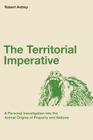 The Territorial Imperative: A Personal Inquiry into the Animal Origins of Property and Nations By Berdine Ardrey (Illustrator), Robert Ardrey Cover Image