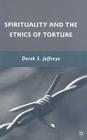 Spirituality and the Ethics of Torture By D. Jeffreys Cover Image