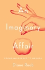 An Imaginary Affair: Poems whispered to Neruda By Diana Raab Cover Image