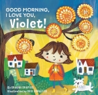 Good Morning, I Love You, Violet! By Shauna Shapiro, PhD, Susi Schaefer (Illustrator) Cover Image