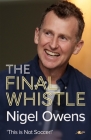 Nigel Owens: The Final Whistle: The Long-Awaited Sequel to His Bestselling Autobiography! Cover Image