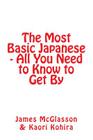 The Most Basic Japanese - All You Need to Know to Get By By Kaori Kohira (Translator), James McGlasson Cover Image