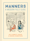 Manners: A Modern Field Guide By Kay Plunkett-Hogge, Debora Robertson, Denise Dorrance (Illustrator) Cover Image