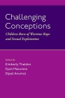 Challenging Conceptions: Children Born of Wartime Rape and Sexual Exploitation By Kimberly Theidon (Editor), Dyan Mazurana (Editor), Dipali Anumol Cover Image