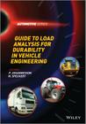 Guide to Load Analysis for Durability in Vehicle Engineering (Automotive #1) By M. Speckert (Editor), P. Johannesson (Editor) Cover Image