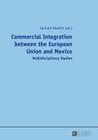 Commercial Integration Between the European Union and Mexico: Multidisciplinary Studies By Gerhard Niedrist (Editor) Cover Image
