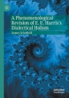 A Phenomenological Revision of E. E. Harris's Dialectical Holism By James Schofield Cover Image