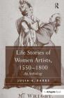 Life Stories of Women Artists, 1550-1800: An Anthology By Julia K. Dabbs Cover Image