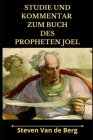 Studie und Kommentar zum Buch des Propheten Joel By Steven Van de Berg Cover Image