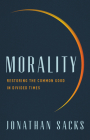 Morality: Restoring the Common Good in Divided Times By Jonathan Sacks Cover Image