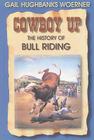 Cowboy Up!: The History of Bull Riding By Gail Hughbanks Woerner, Gail Gandolfi (Illustrator) Cover Image