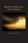 Breathing in Portuguese, Living in English By Heather Tosteson Cover Image