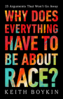Why Does Everything Have to Be About Race?: 25 Arguments That Won't Go Away By Keith Boykin Cover Image