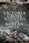 Victoria Cross Winners of the Korean War By Stephen Wynn Cover Image
