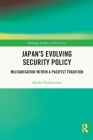 Japan's Evolving Security Policy: Militarisation Within a Pacifist Tradition Cover Image