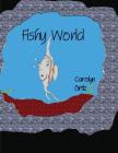 Fishy World By Carolyn Ortiz Cover Image