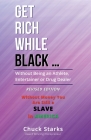 Get Rich While Black ...: Without Being an Athlete, Entertainer or Drug Dealer - REVISED EDITION - 2021 By Chuck Starks Cover Image